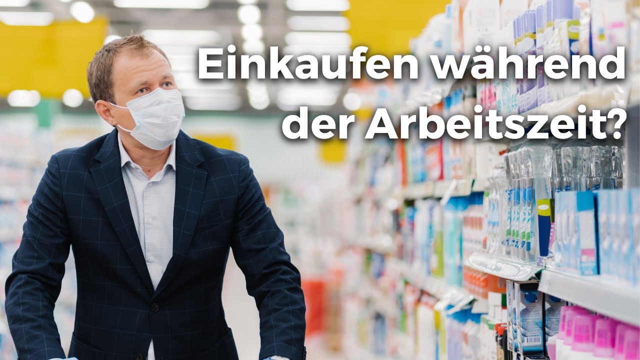 Darf man während der Arbeitszeit einkaufen gehen?